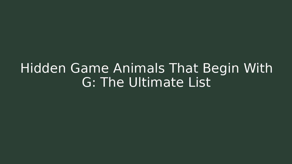 Hidden Game Animals That Begin With G: The Ultimate List - Create More Assets