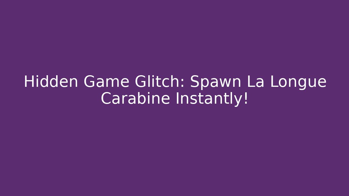 Hidden Game Glitch: Spawn La Longue Carabine Instantly!