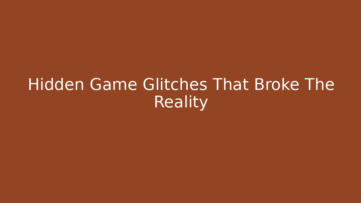 Hidden Game Glitches That Broke The Reality - Create More Assets