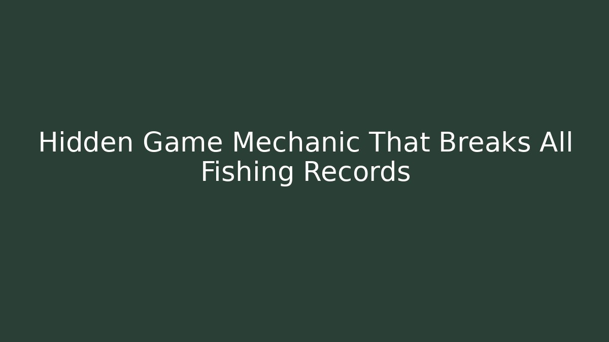 Hidden Game Mechanic That Breaks All Fishing Records