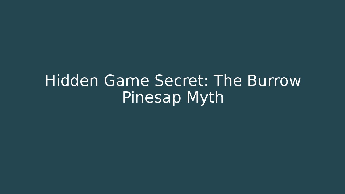 Hidden Game Secret: The Burrow Pinesap Myth