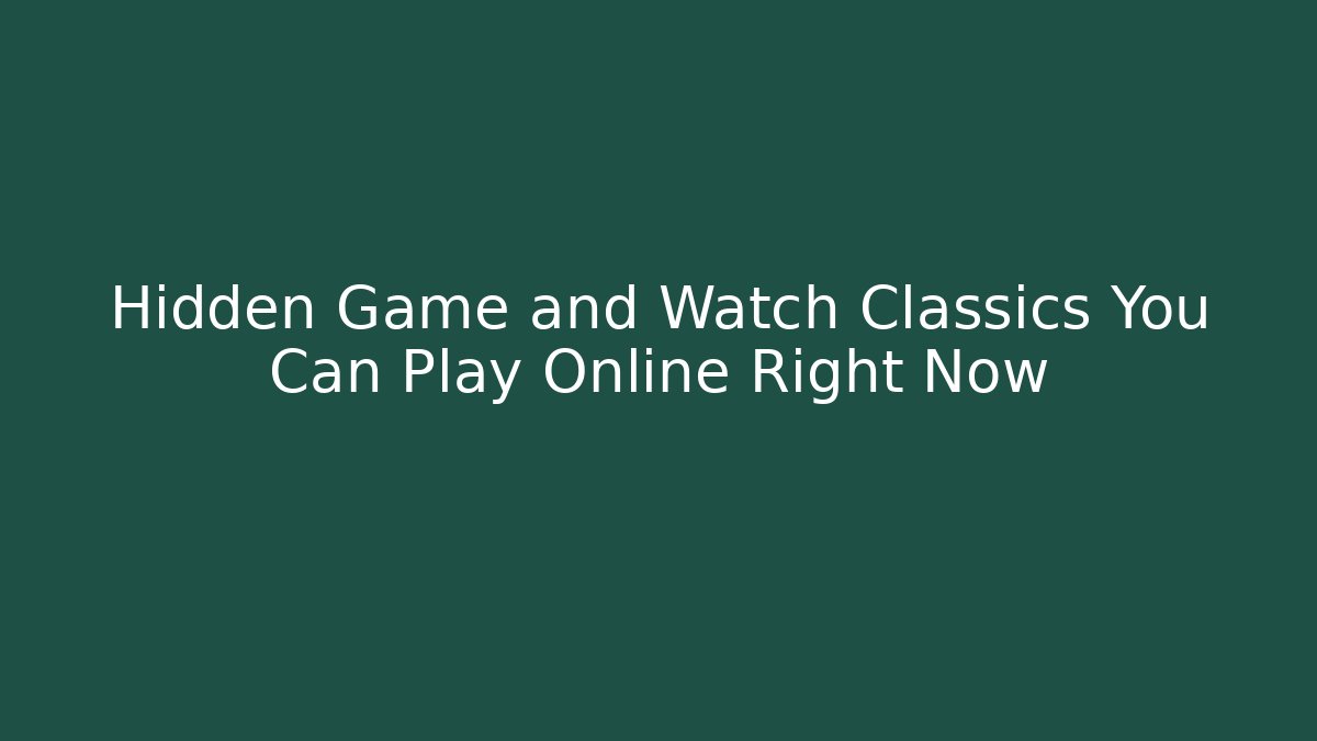 Hidden Game and Watch Classics You Can Play Online Right Now