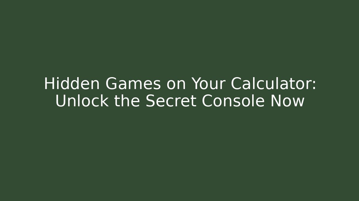 Hidden Games on Your Calculator: Unlock the Secret Console Now
