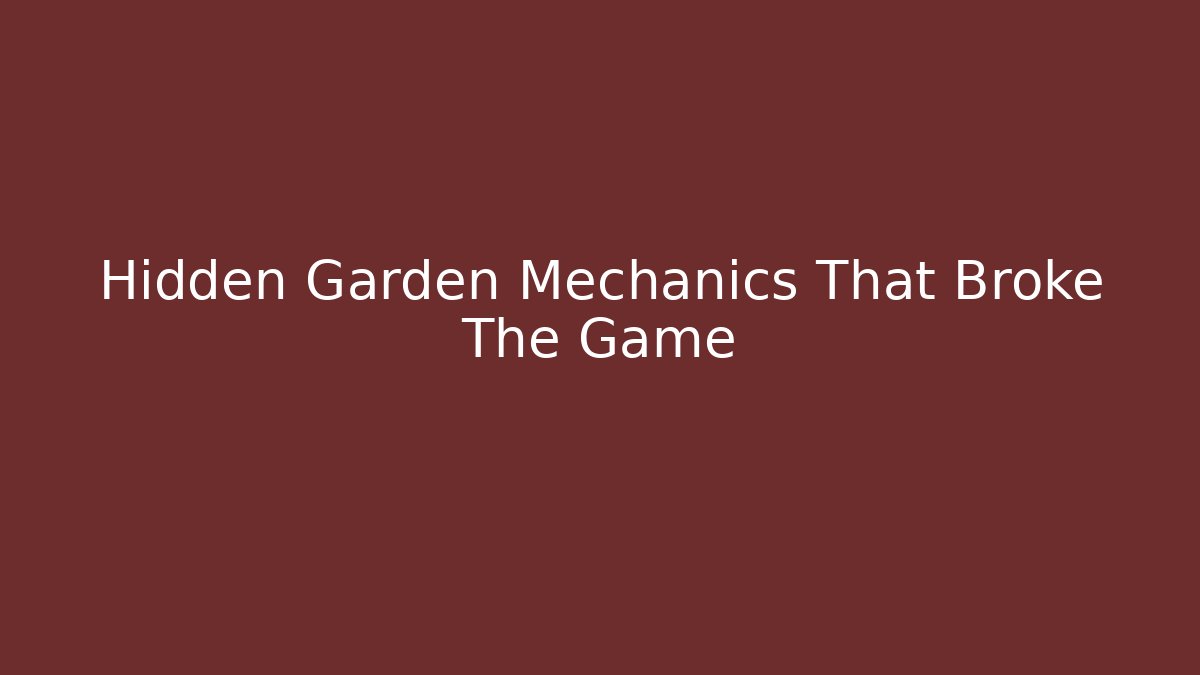 Hidden Garden Mechanics That Broke The Game - Create More Assets
