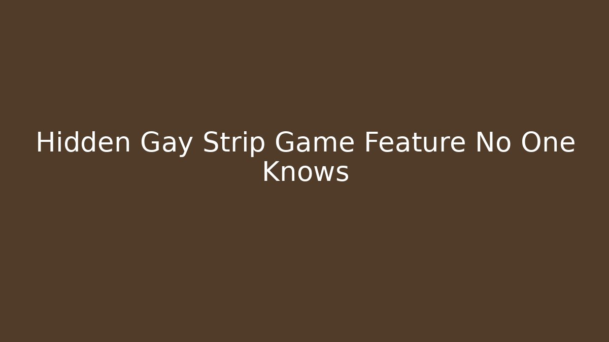 Hidden Gay Strip Game Feature No One Knows
