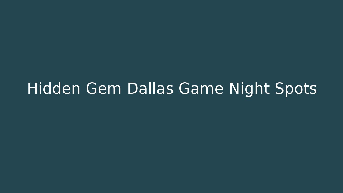 Hidden Gem Dallas Game Night Spots