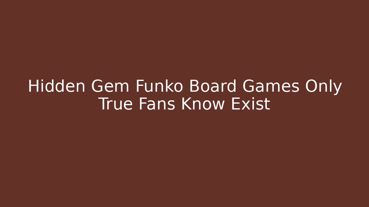 Hidden Gem Funko Board Games Only True Fans Know Exist