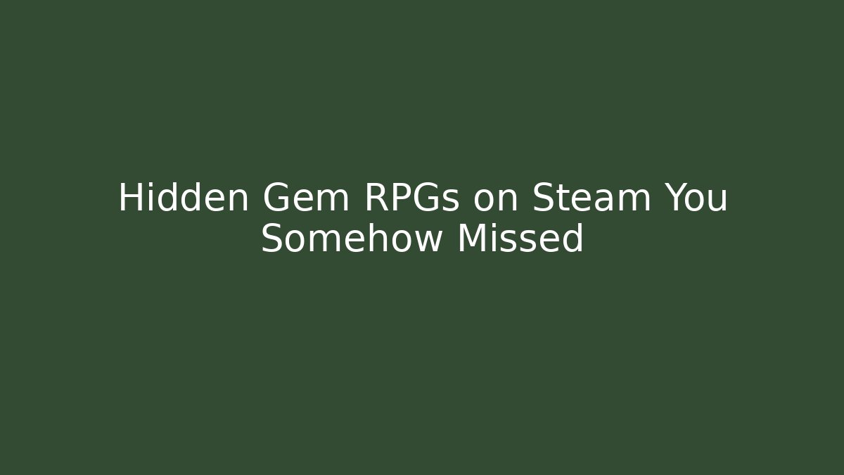 Hidden Gem RPGs on Steam You Somehow Missed