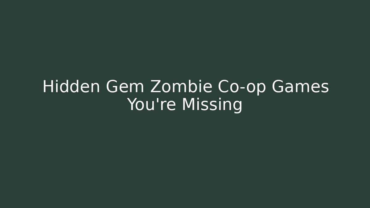 Hidden Gem Zombie Co-op Games You're Missing - Create More Assets