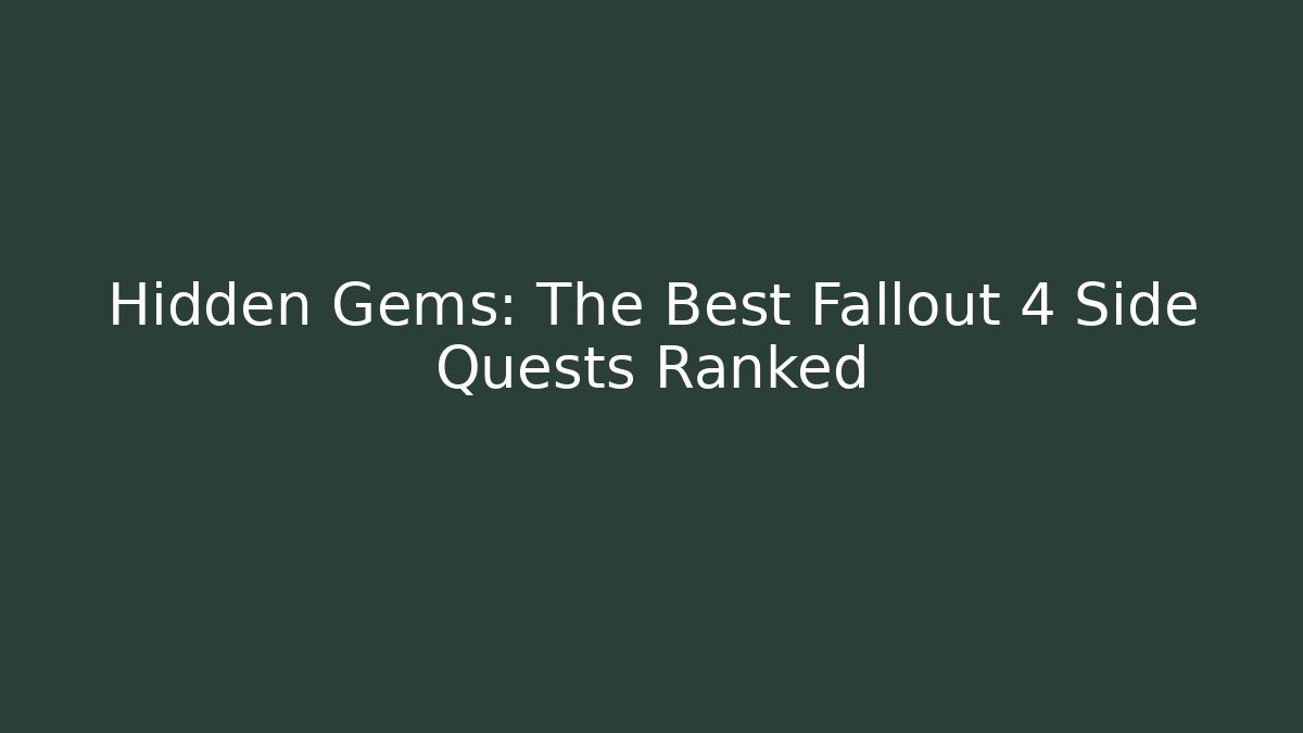 Hidden Gems: The Best Fallout 4 Side Quests Ranked