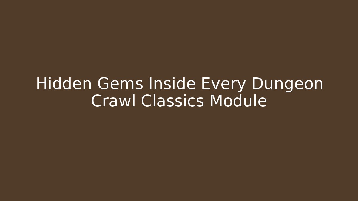Hidden Gems Inside Every Dungeon Crawl Classics Module