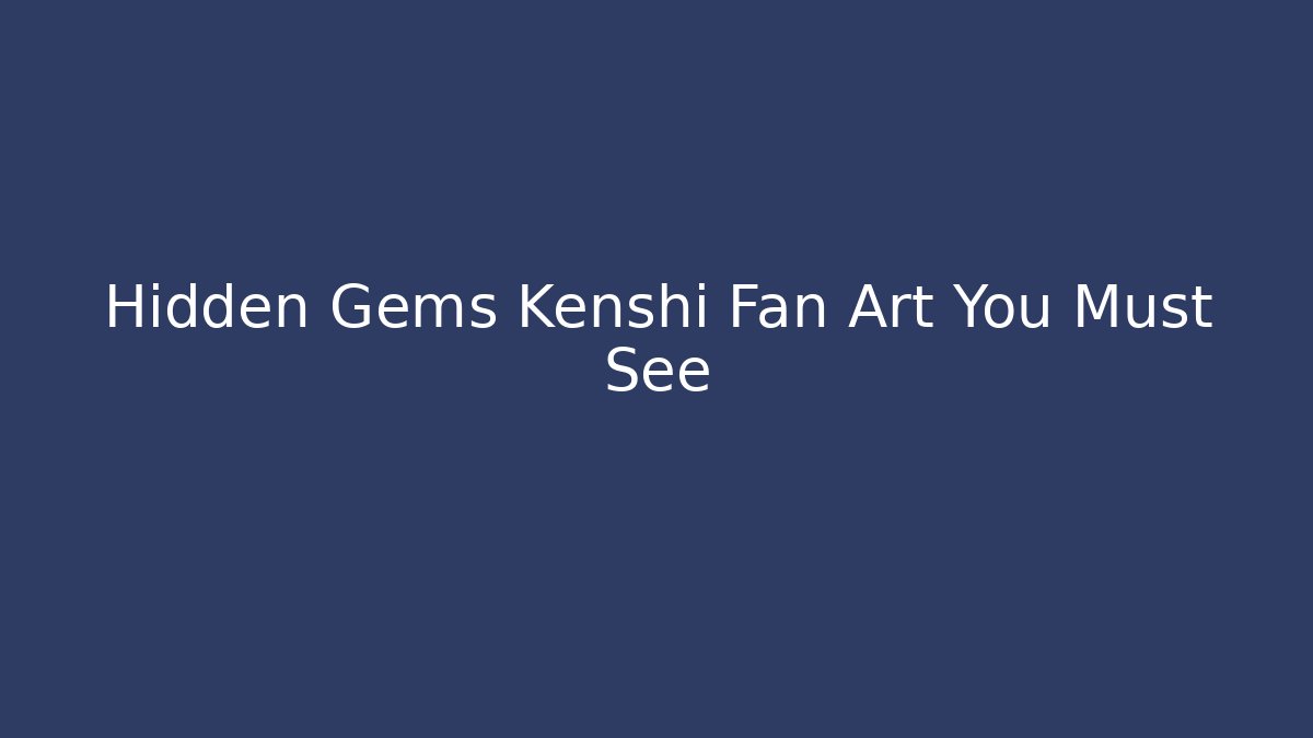 Hidden Gems Kenshi Fan Art You Must See