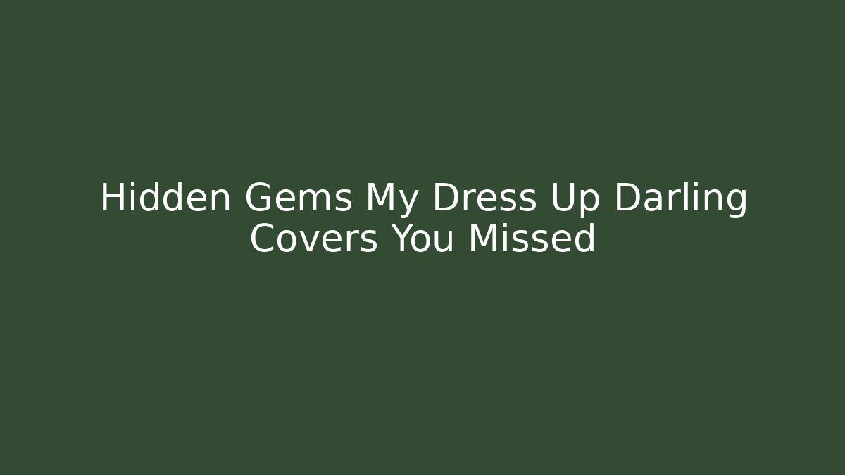 Hidden Gems My Dress Up Darling Covers You Missed