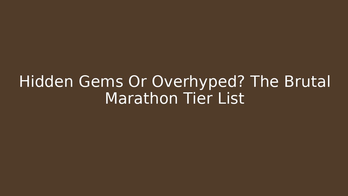 Hidden Gems Or Overhyped? The Brutal Marathon Tier List