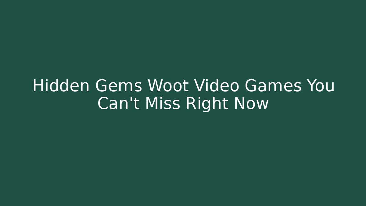 Hidden Gems Woot Video Games You Can't Miss Right Now