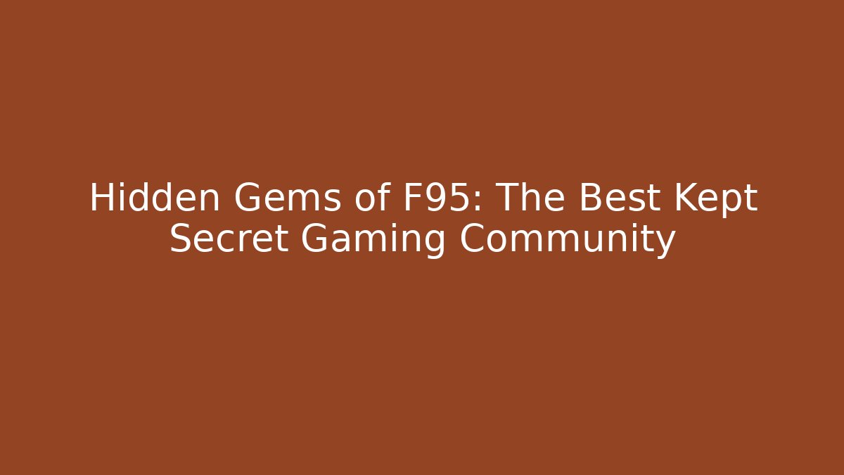Hidden Gems of F95: The Best Kept Secret Gaming Community