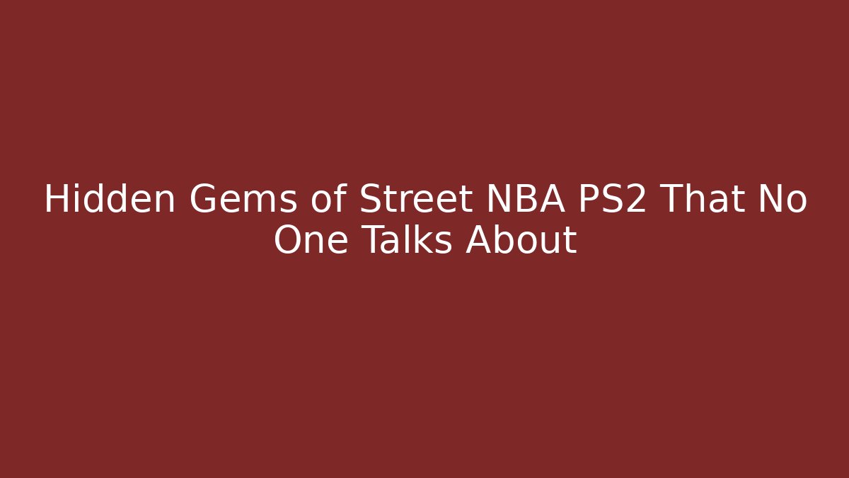 Hidden Gems of Street NBA PS2 That No One Talks About