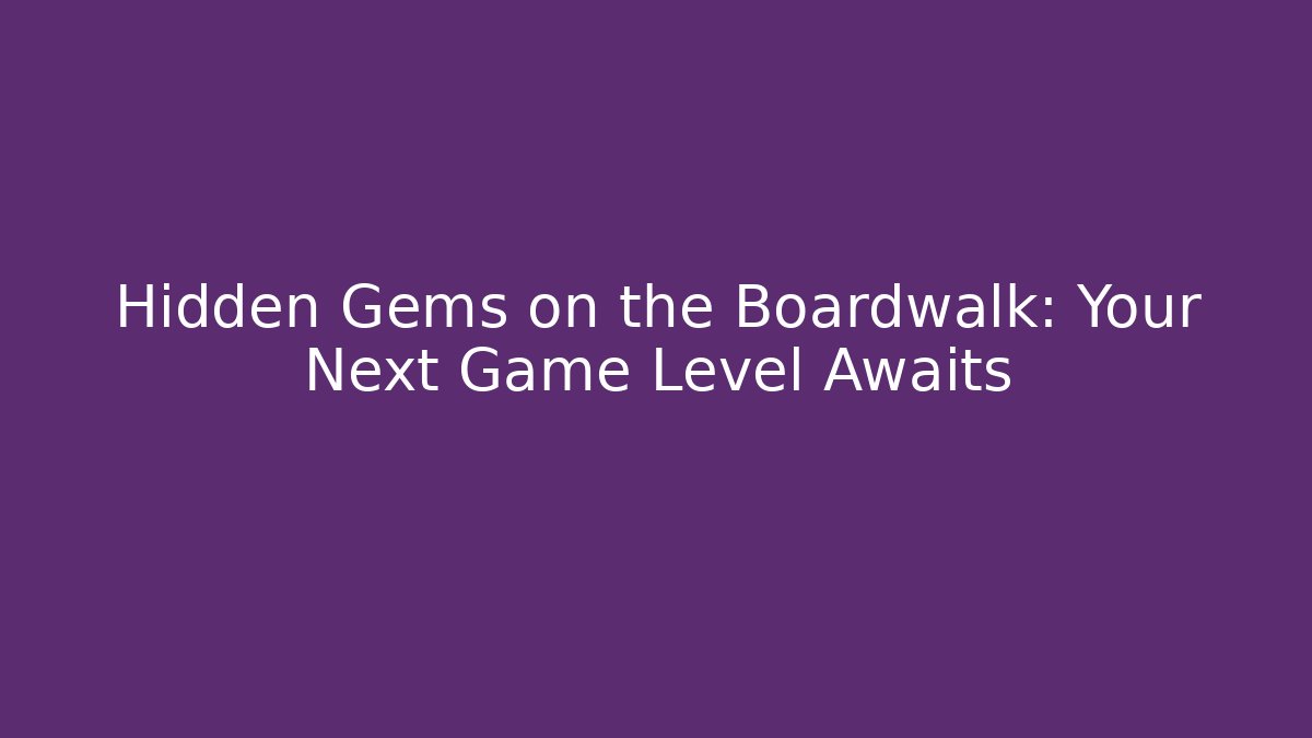 Hidden Gems on the Boardwalk: Your Next Game Level Awaits