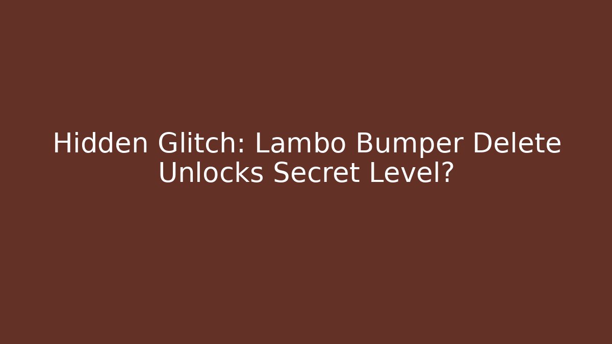 Hidden Glitch: Lambo Bumper Delete Unlocks Secret Level? - Create More Assets
