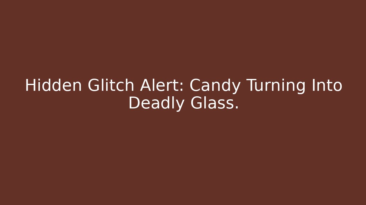 Hidden Glitch Alert: Candy Turning Into Deadly Glass. - Create More Assets
