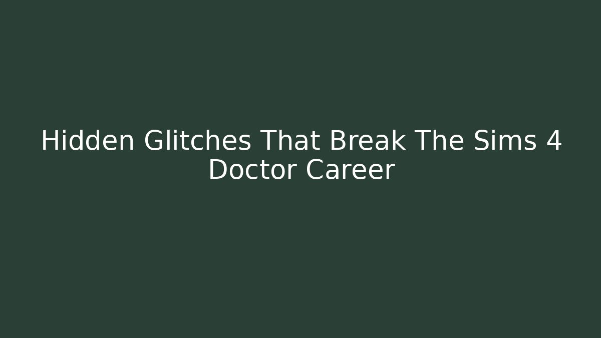 Hidden Glitches That Break The Sims 4 Doctor Career