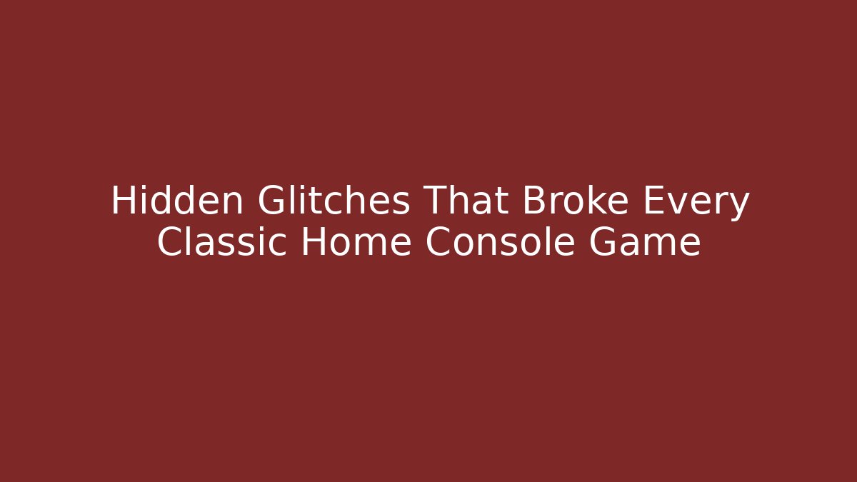 Hidden Glitches That Broke Every Classic Home Console Game