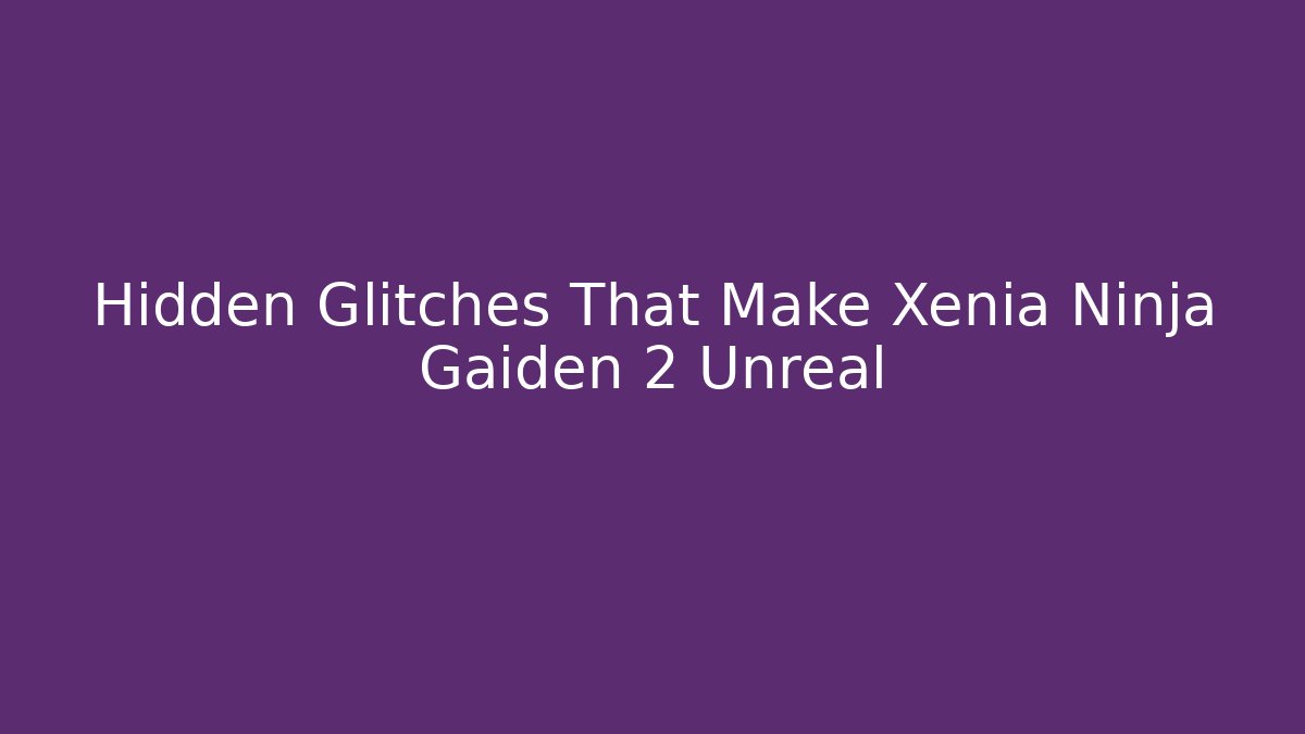 Hidden Glitches That Make Xenia Ninja Gaiden 2 Unreal