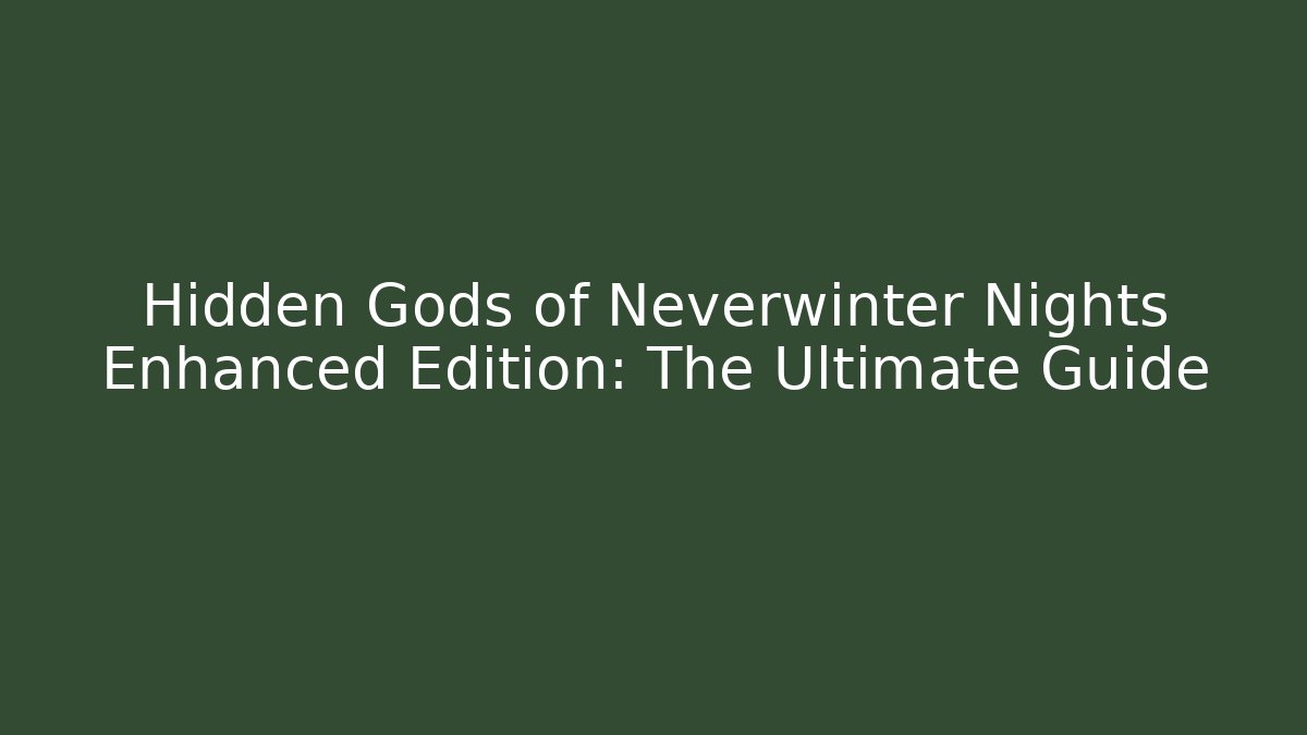 Hidden Gods of Neverwinter Nights Enhanced Edition: The Ultimate Guide