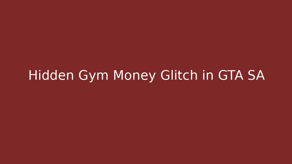 Hidden Gym Money Glitch in GTA SA