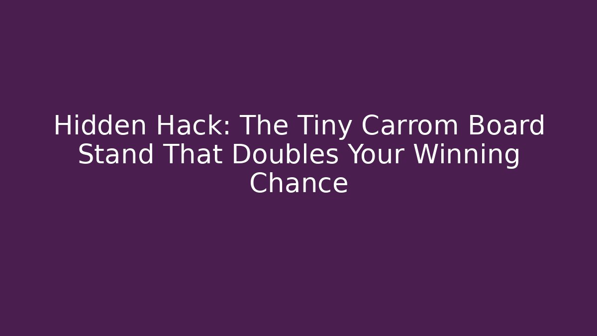 Hidden Hack: The Tiny Carrom Board Stand That Doubles Your Winning Chance