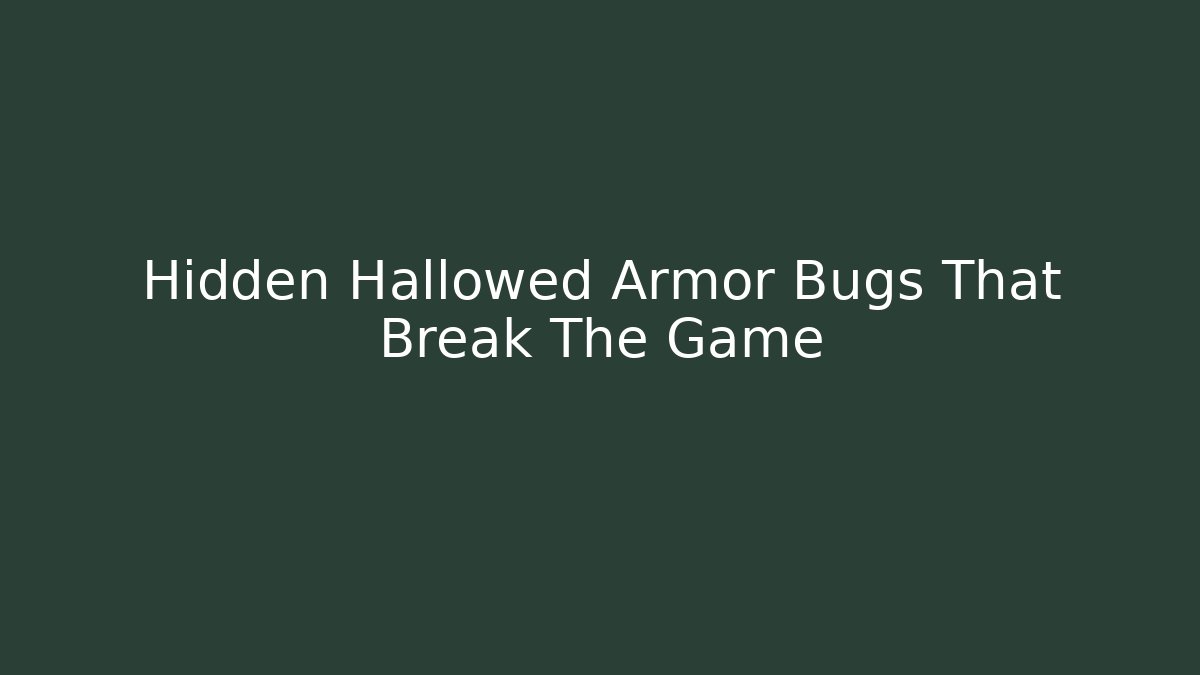 Hidden Hallowed Armor Bugs That Break The Game - Create More Assets