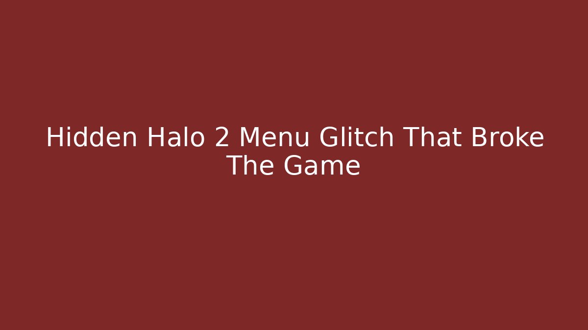 Hidden Halo 2 Menu Glitch That Broke The Game - Create More Assets