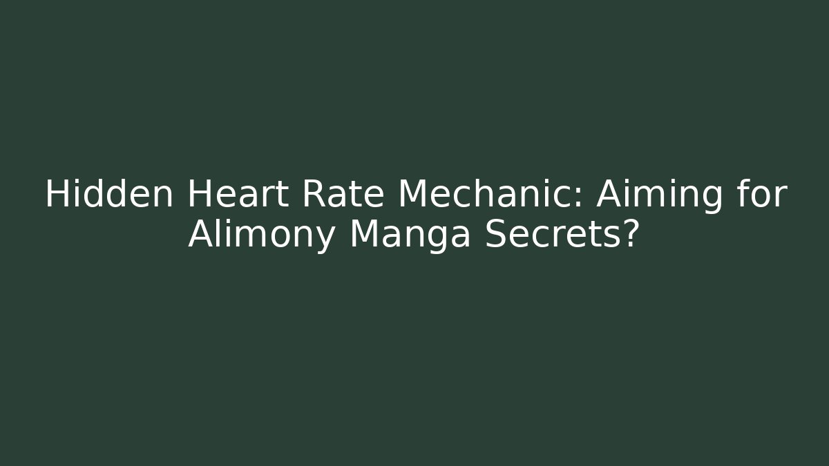Hidden Heart Rate Mechanic: Aiming for Alimony Manga Secrets?