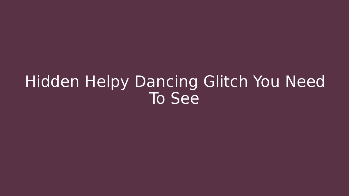 Hidden Helpy Dancing Glitch You Need To See