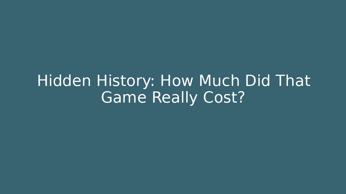 Hidden History: How Much Did That Game Really Cost?