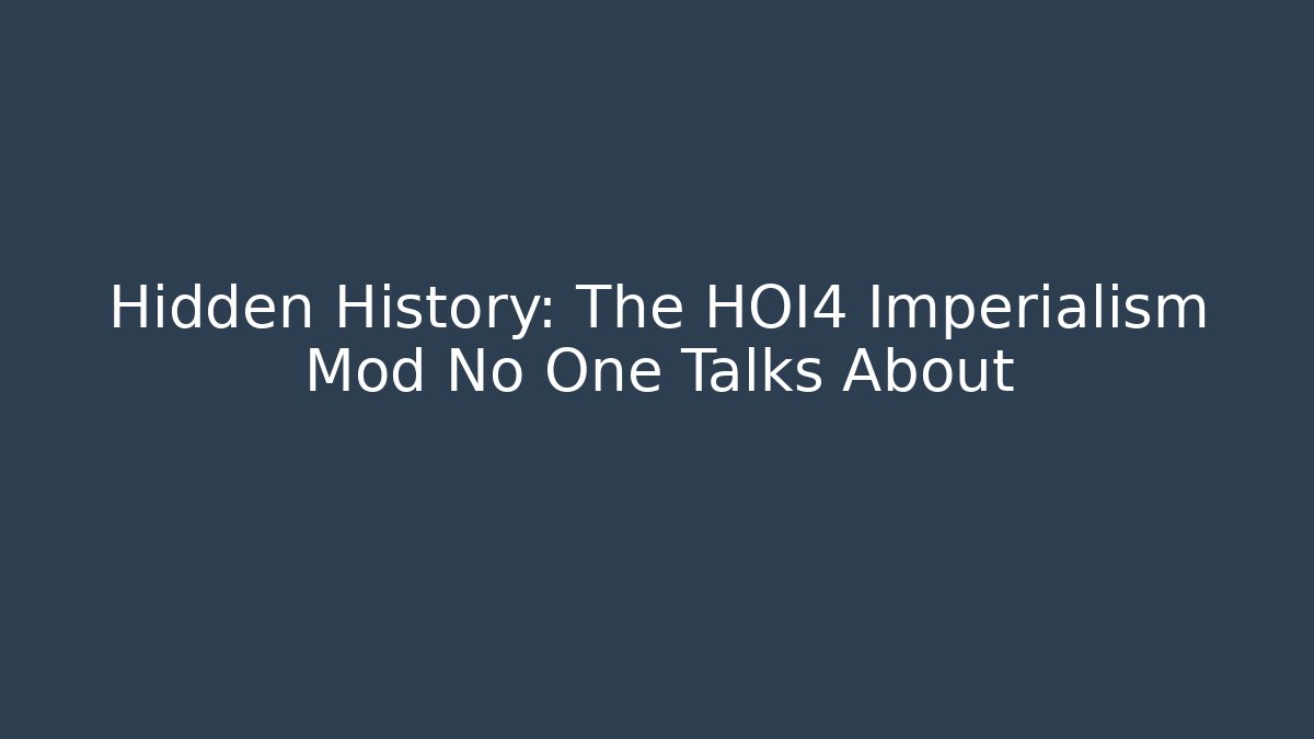 Hidden History: The HOI4 Imperialism Mod No One Talks About
