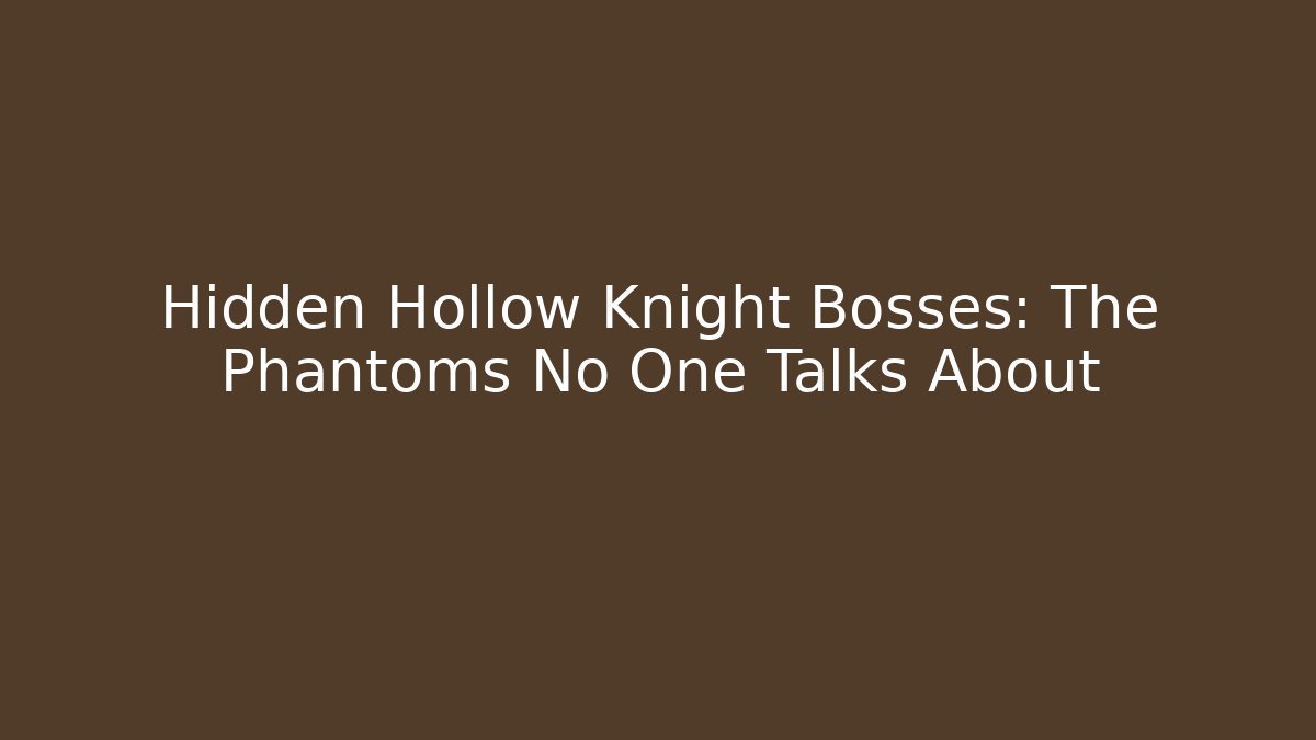 Hidden Hollow Knight Bosses: The Phantoms No One Talks About