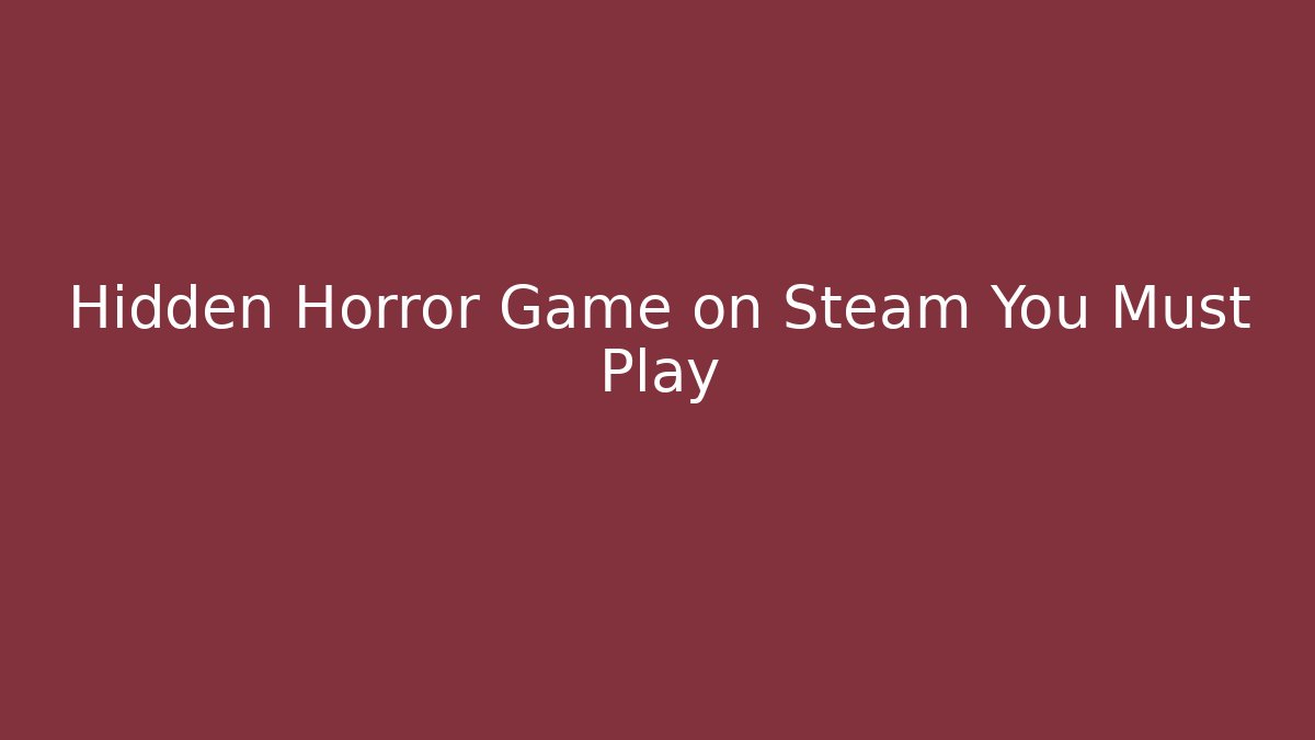 Hidden Horror Game on Steam You Must Play