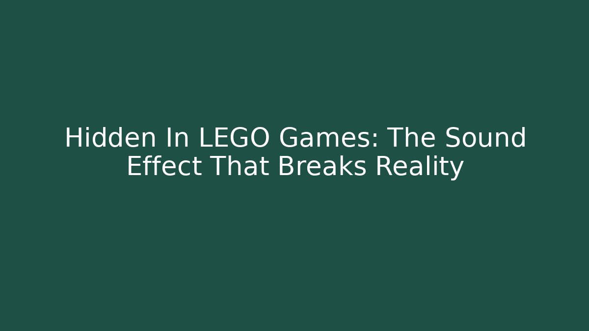 Hidden In LEGO Games: The Sound Effect That Breaks Reality