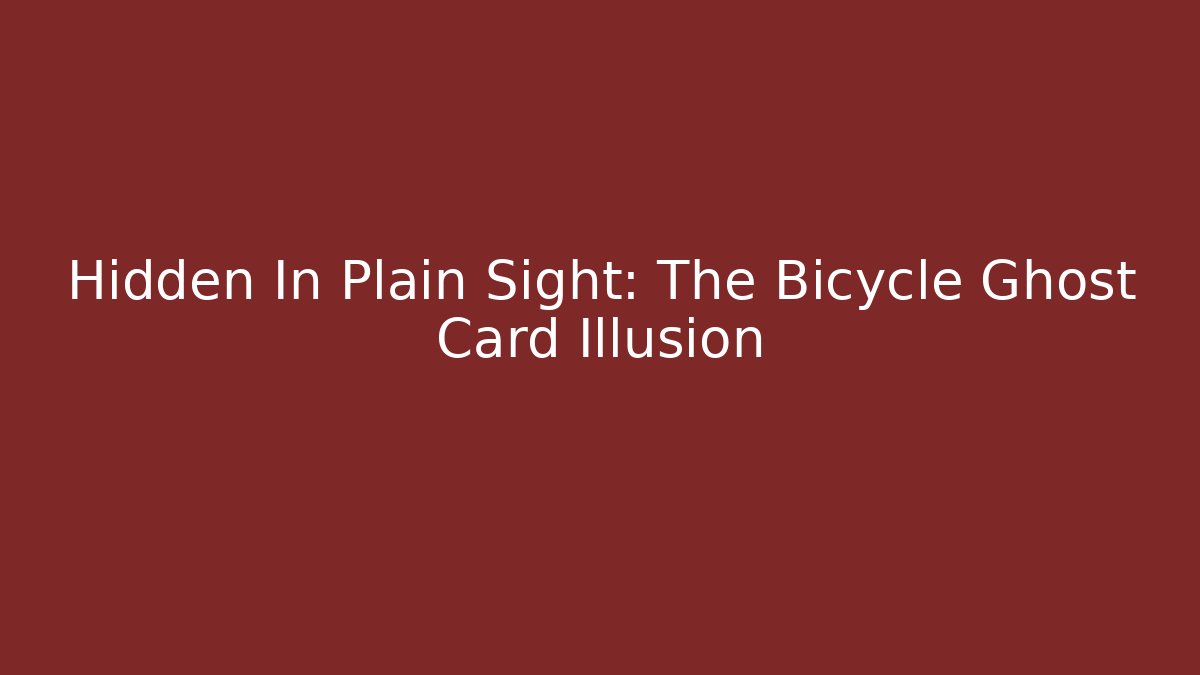 Hidden In Plain Sight: The Bicycle Ghost Card Illusion