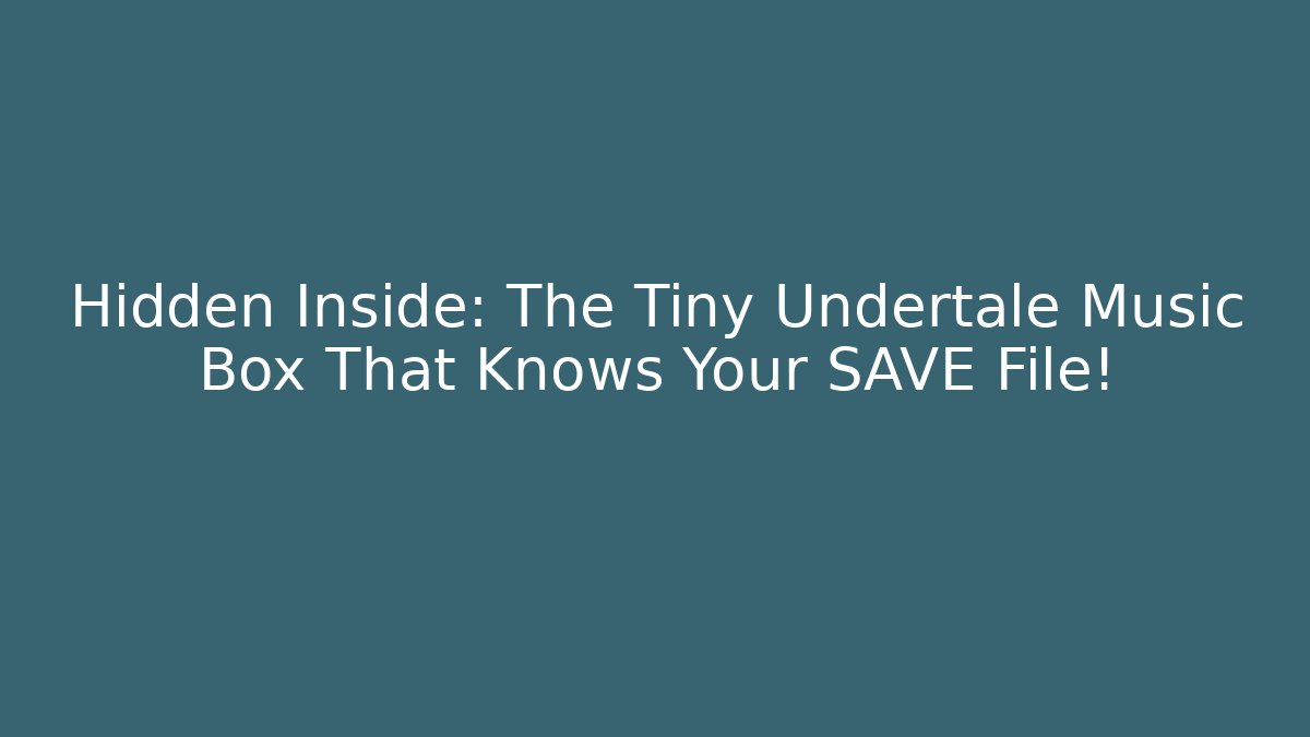 Hidden Inside: The Tiny Undertale Music Box That Knows Your SAVE File!