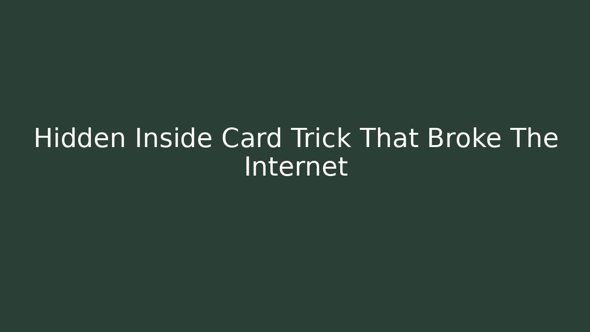 Hidden Inside Card Trick That Broke The Internet