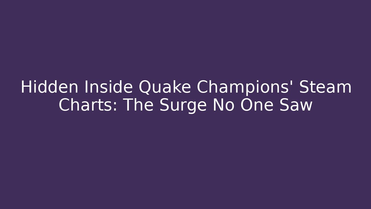 Hidden Inside Quake Champions' Steam Charts: The Surge No One Saw