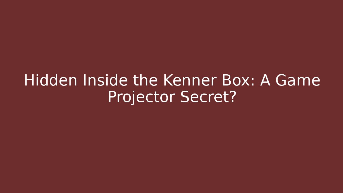Hidden Inside the Kenner Box: A Game Projector Secret? - Create More Assets