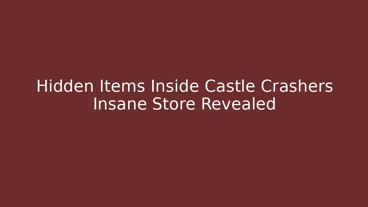 Hidden Items Inside Castle Crashers Insane Store Revealed