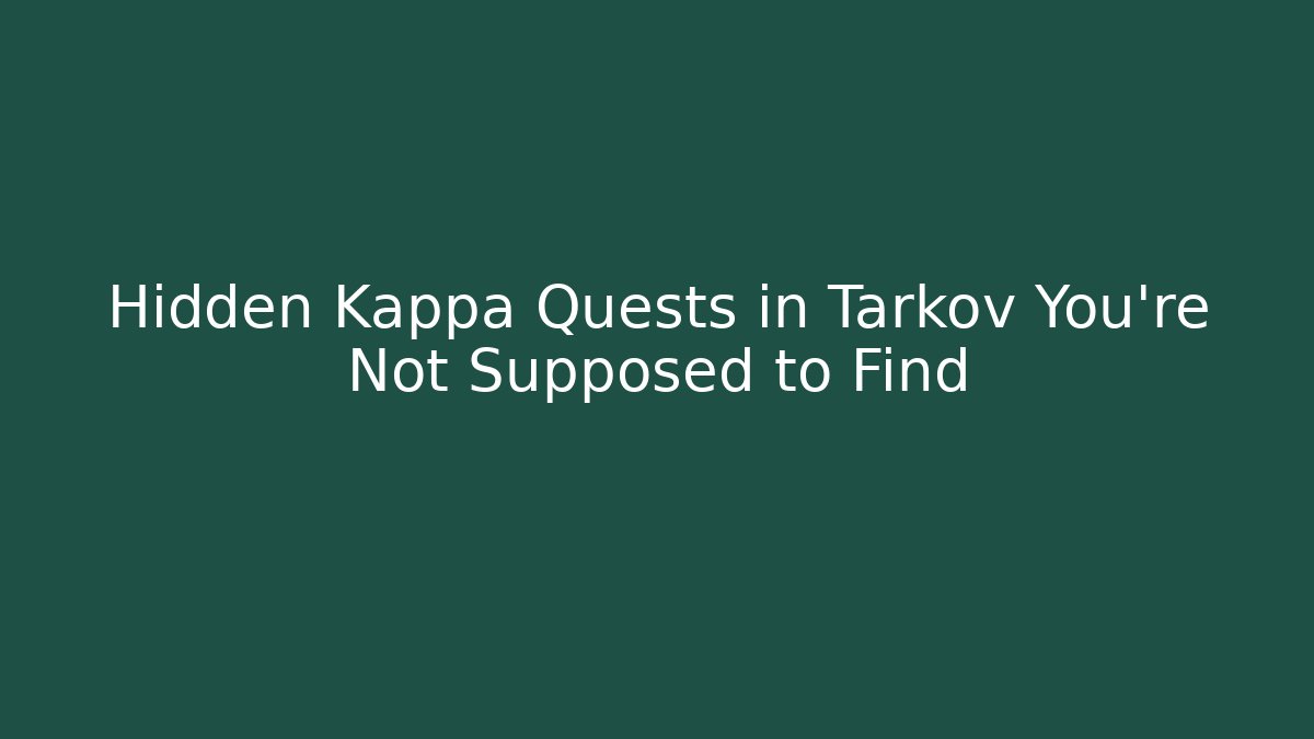 Hidden Kappa Quests in Tarkov You’re Not Supposed to Find
