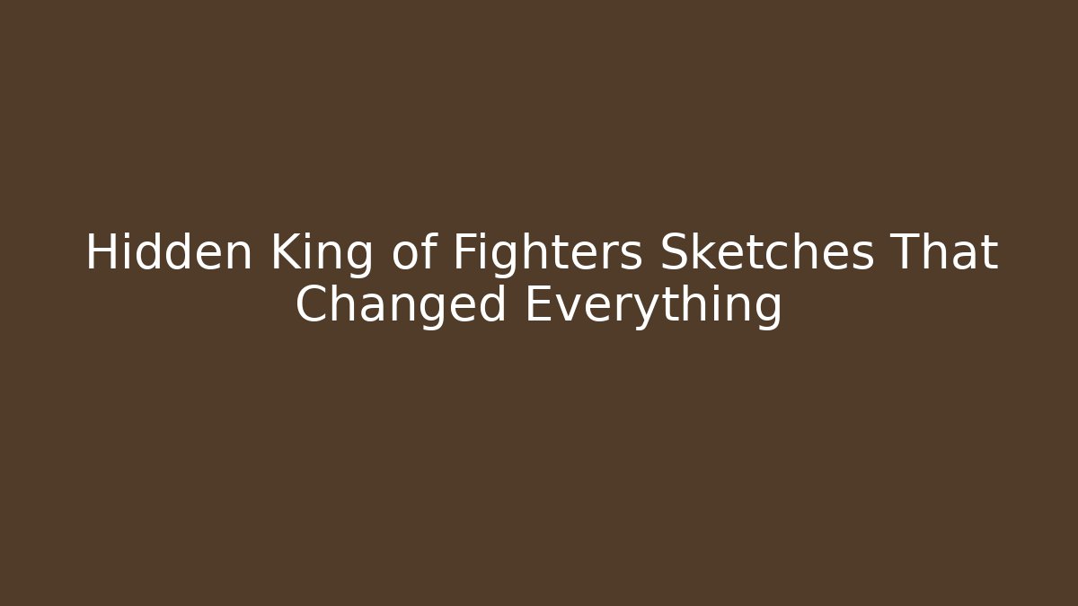 Hidden King of Fighters Sketches That Changed Everything