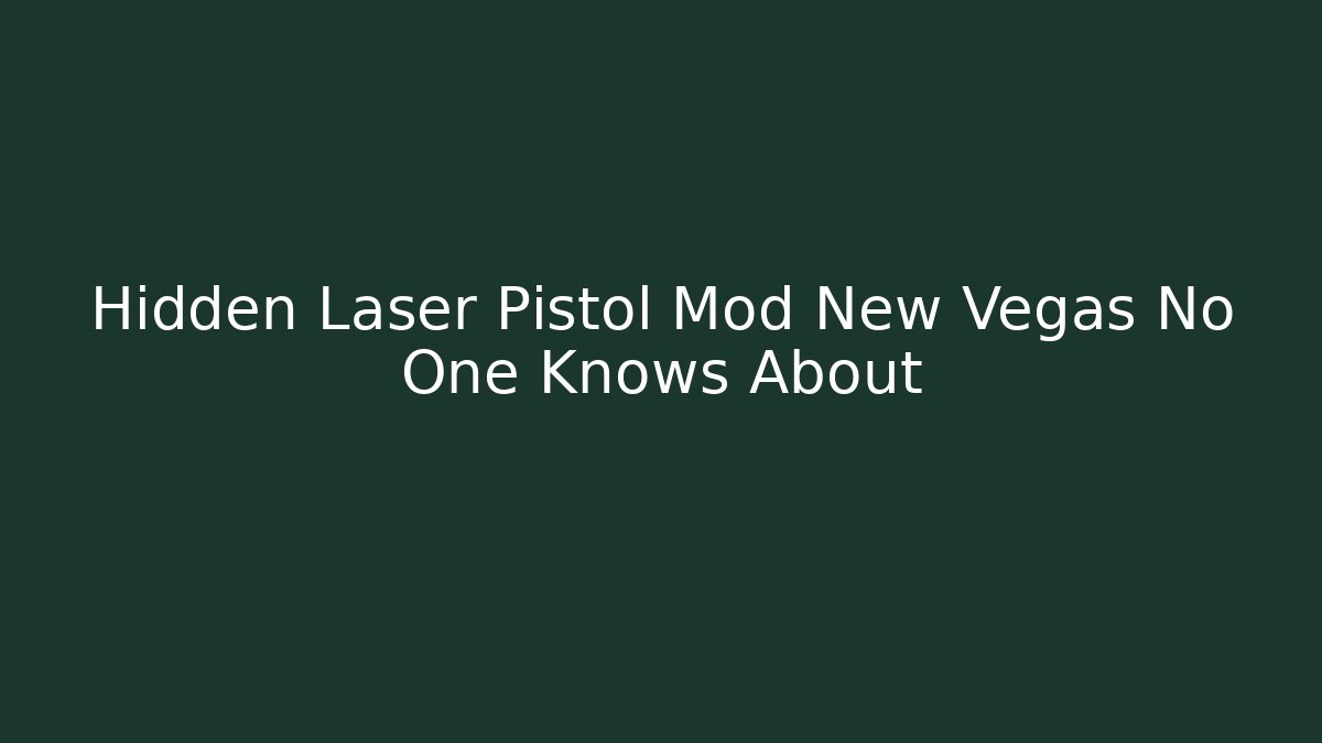 Hidden Laser Pistol Mod New Vegas No One Knows About