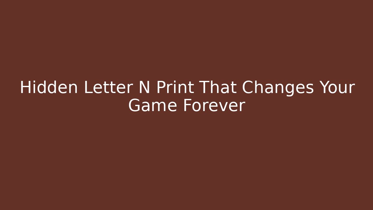 Hidden Letter N Print That Changes Your Game Forever
