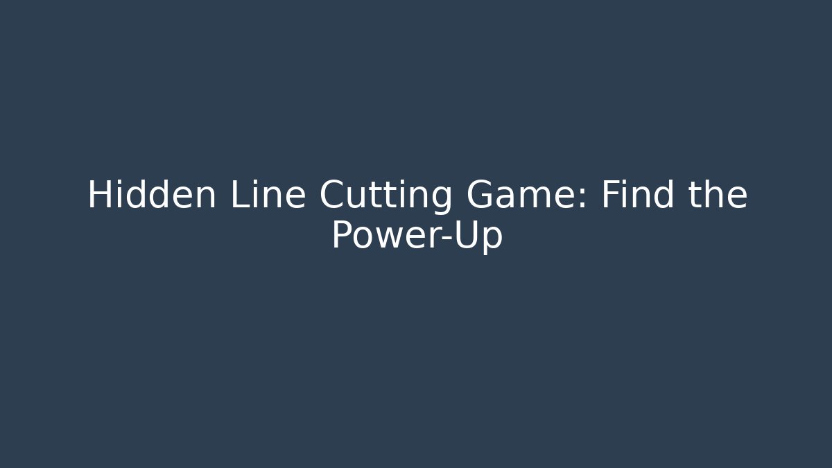 Hidden Line Cutting Game: Find the Power-Up